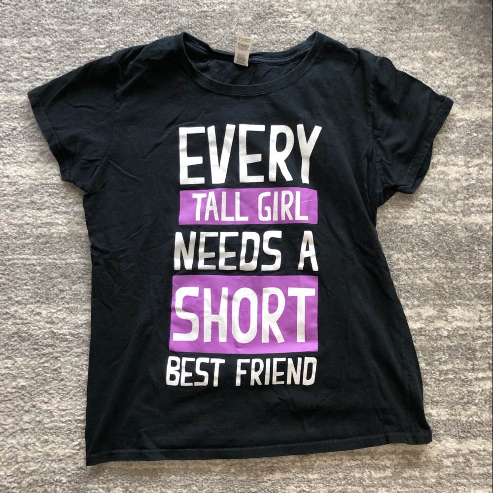 Every Tall Girl Needs A Short Best Friend T-Shirt